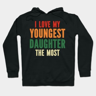 I Love My Youngest Daughter The Most Hoodie